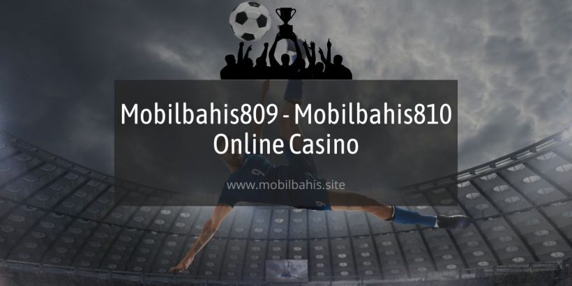 Mobilbahis809 - Mobilbahis810